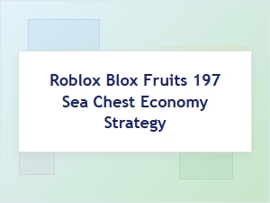 A Guide to the 197 Sea Chest Economy in Blox Fruits