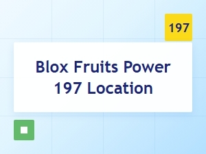 Find the Blox Fruits Power Level 197 Location