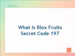 What Is the Blox Fruits Secret Code 197?
