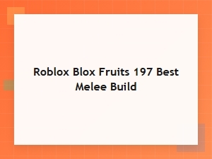 Crafting the Ultimate Blox Fruits 197 Melee Build for Pvp